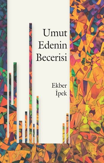 Umut Edenin Becerisi – Ekber İpek – Luna Yayınları – kitap kapağı