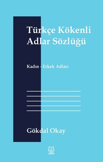 Türkçe Kökenli Adlar Sözlüğü – Gökdal Okay – Luna Yayınları – kitap kapağı