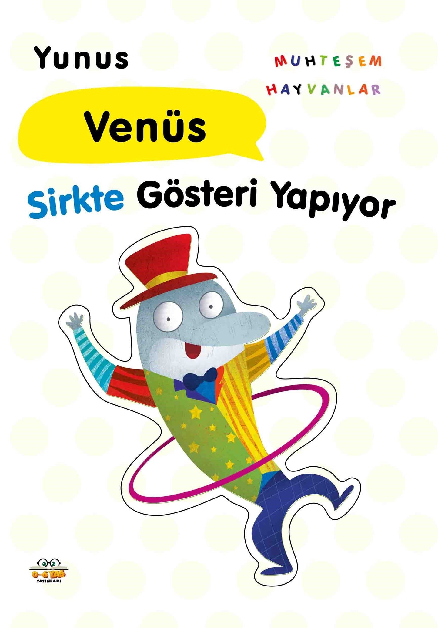 Yunus Venüs Sirkte Gösteri Yapıyor – Taha Toptaş – 0-6 Yaş Yayınları – kitap kapağı