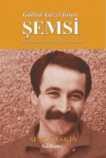 Gülüşü Güzel İnsan Şemsi – Şenol Keskin – Kalkedon Yayıncılık – kitap kapağı