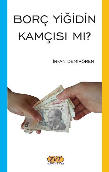 Borç Yiğidin Kamçısı Mı? – İrfan Demirören – Zet Yayınları – kitap kapağı