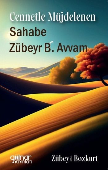 Cennetle Müjdelenen Sahabe Zübeyr B. Avvam – Zübeyt Bozkurt – Gülnar Yayınları – kitap kapağı