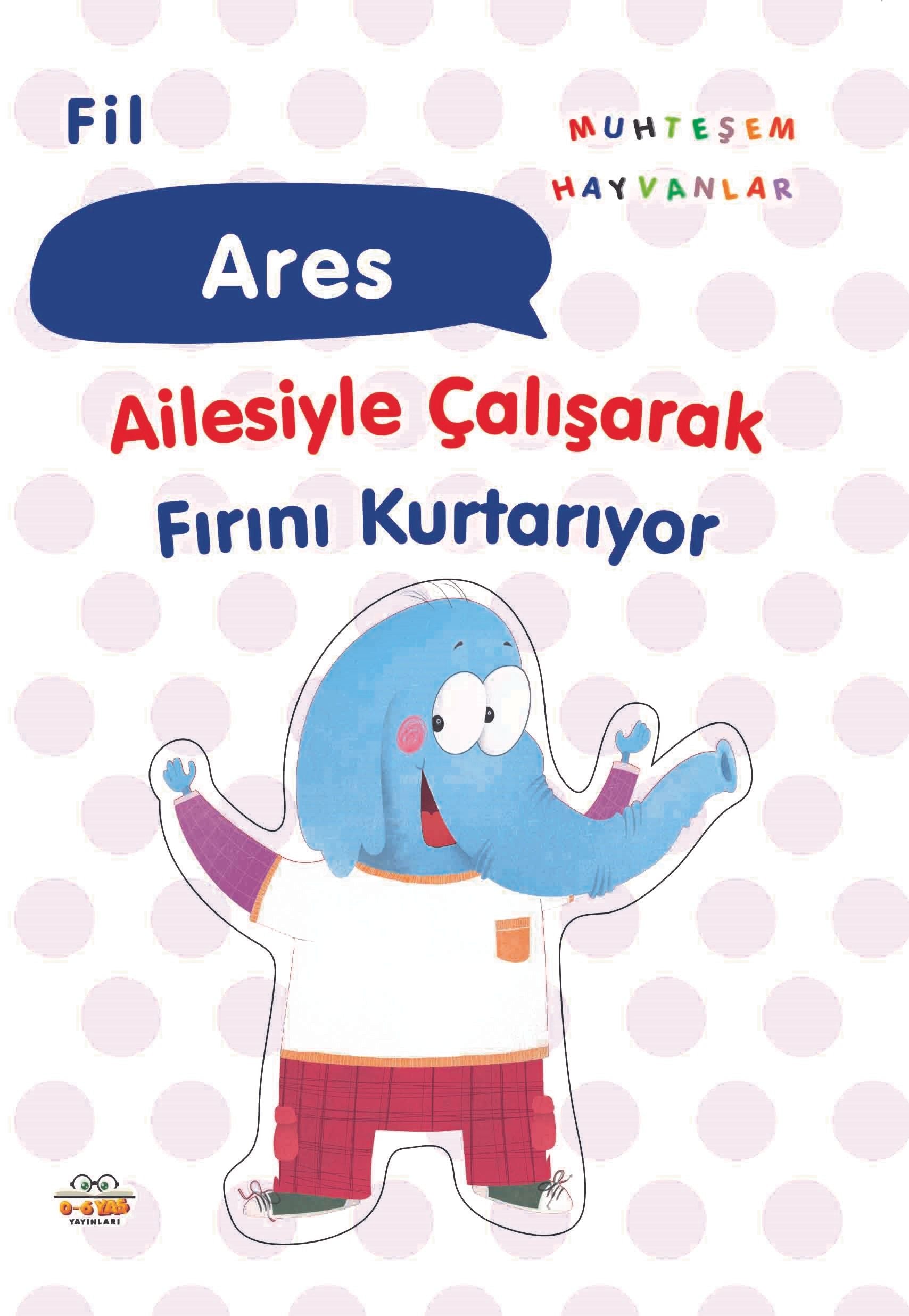 Fil Ares Ailesiyle Çalışarak Fırını Kurtarıyor – Kolektif – 0-6 Yaş Yayınları – kitap kapağı