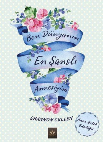 Ben Dünyanın En Şanslı Annesiyim (Bez Ciltli) – Shannon Cullen – Arkadya Yayınları – kitap kapağı