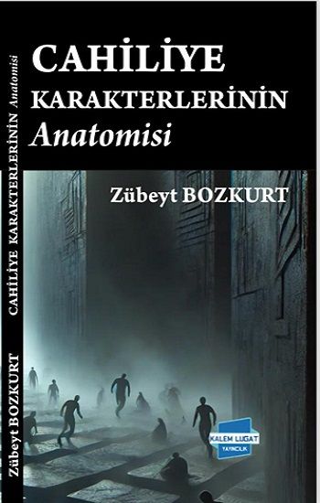 Cahiliye Karakterlerinin Anatomisi - Kalem Lügat Yayıncılık Kitap