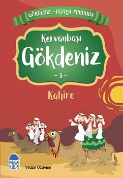 Kervanbaşı Gökdeniz Kahire - Gökdeniz Dünya Turunda 3 – Vildan Özdemir – Mavi Kirpi Yayınları – kitap kapağı