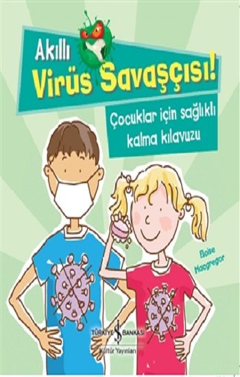 Akıllı Virüs Savaşçısı! – Eloise Macgregor – İş Bankası Kültür Yayınları – kitap kapağı