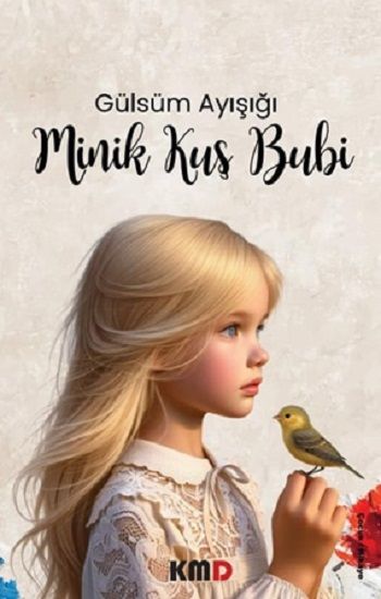 Minik Kuş Bubi – Gülsüm Ayışığı – KMD Yayınları – kitap kapağı