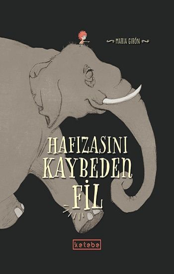 Hafızasını Kaybeden Fil – Maria Giron – Ketebe Yayınları – kitap kapağı