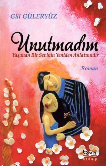 Unutmadım – Gül Güleryüz – Barış Kitap – kitap kapağı