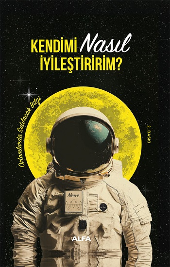 Kendimi Nasıl İyileştiririm? - Ortamlarda Satılacak Bilgi (Ciltli) - Alfa Yayınları Kitap