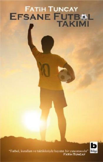 Efsane Futbol Takımı - Bilgi Yayınevi Kitap