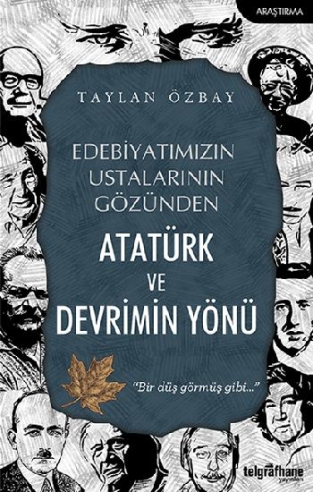 Edebiyatımızın Ustalarının Gözünden Atatürk ve Devrimin Yönü - Telgrafhane Yayınları Kitap