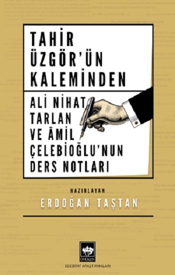 Tahir Üzgör'ün Kaleminden Ali Nihat Tarlan ve Âmil Çelebioğlu'nun Ders Notları – Erdoğan Taştan – Ötüken Neşriyat –