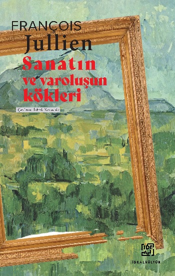 Sanatın ve Varoluşun Kökleri - İdeal Kültür Yayıncılık Kitap