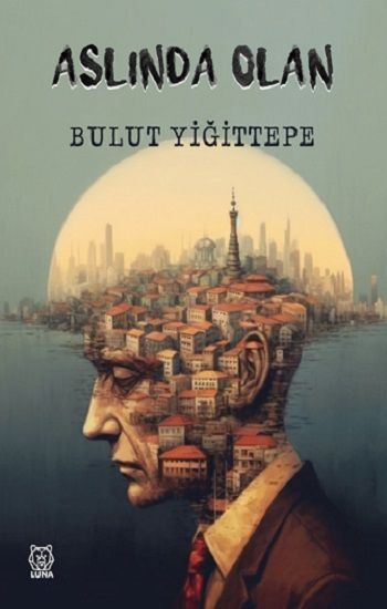 Aslında Olan – Bulut Yiğittepe – Luna Yayınları – kitap kapağı