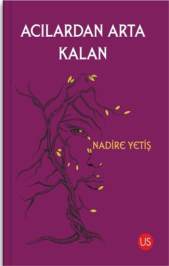 Acılardan Arta Kalan – Nadire Yetiş, – Us Yayınları – kitap kapağı