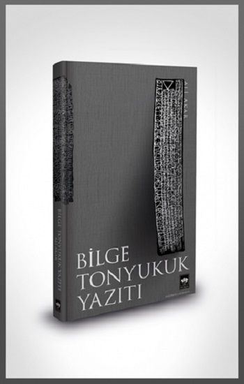 Bilge Tonyukuk Yazıtı (Ciltli ) – Ali Akar – Ötüken Neşriyat – kitap kapağı
