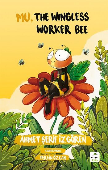 Mu, the Wingless Worker Bee – Ahmet Şerif İzgören – Elma Çocuk – kitap kapağı