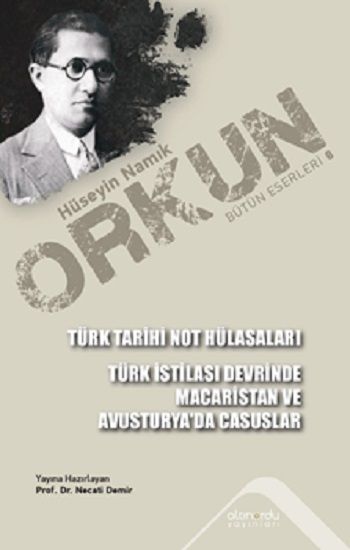 Türk Tarihi Not Hülasaları & Türk İstilası Devrinde Maceristan ve Avusturya'da Casuslar – Hüseyin Namık Orkun –