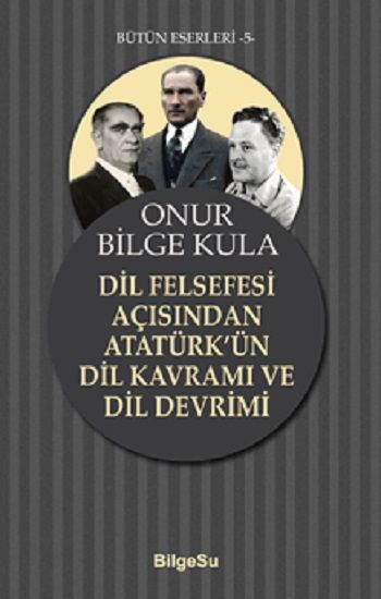 Dil Felsegesi Açısından Atatürk’ün Dil Kavramı ve Dil Devrimi - BilgeSu Yayıncılık Kitap