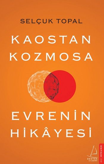 Kaostan Kozmosa Evrenin Hikayesi – Selçuk Topal – Destek Yayınları – kitap kapağı