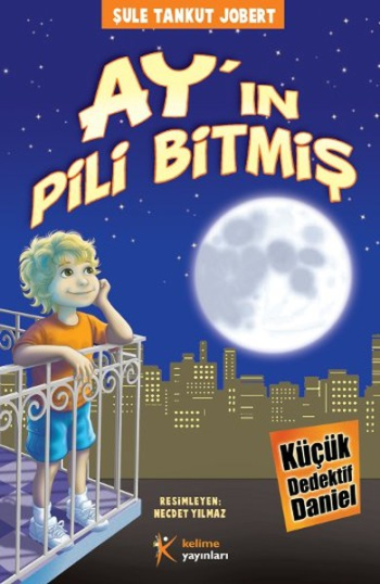 Küçük Dedektif Daniel - Ay'ın Pili Bitmiş – Şule Tankut Jobert – Kelime Yayınları – kitap kapağı