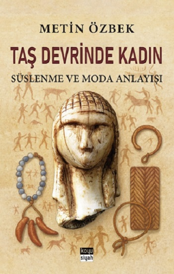 Taş Devrinde Kadın: Süslenme ve Moda Anlayışı - Koyusiyah Kitap Kitap