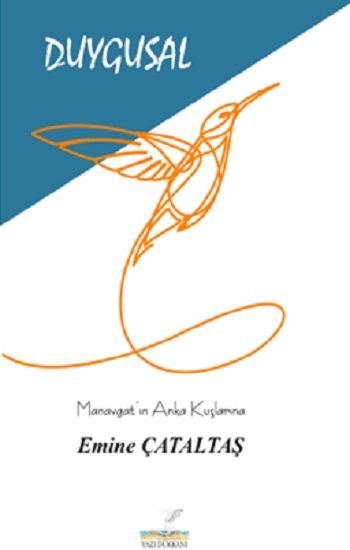 Duygusal "Manavgat'ın Anka Kuşları'na" – Emine Çataltaş – Yazı Dükkanı Yayınları – kitap kapağı