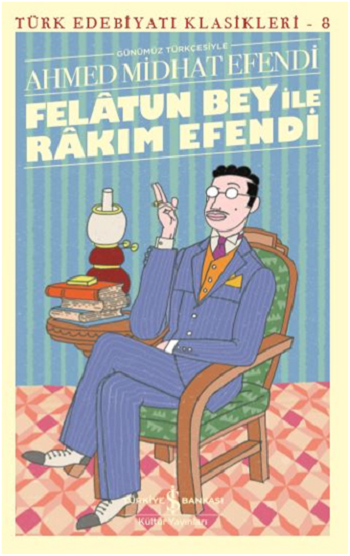 Felatun Bey ile Rakım Efendi – Ahmed Midhat Efendi – İş Bankası Kültür Yayınları – kitap kapağı