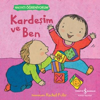 Kardeşim ve Ben – Hayati Öğreniyorum – Kolektif – İş Bankası Kültür Yayınları – kitap kapağı