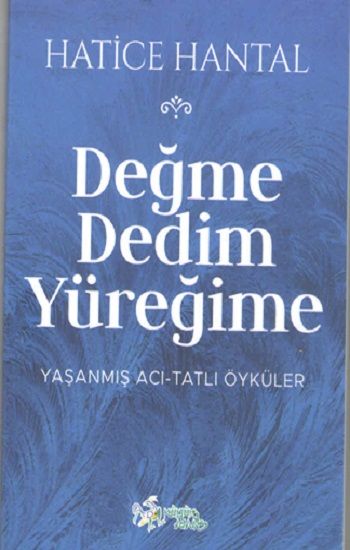 Değme Dedim Yüreğime – Hatice Hantal – Kültür Ajans Yayınları – kitap kapağı