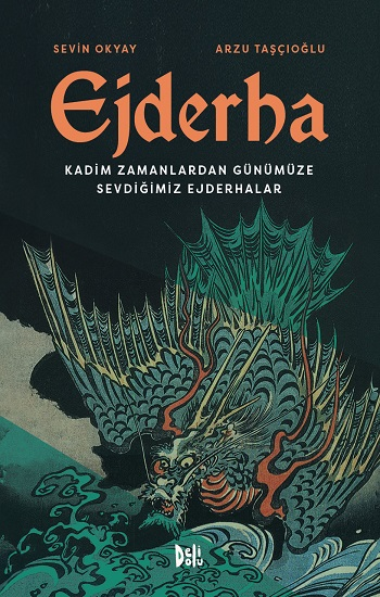 Ejderha: Kadim Zamanlardan Günümüze Sevdiğimiz Ejderhalar (Ciltli) - Delidolu Kitap