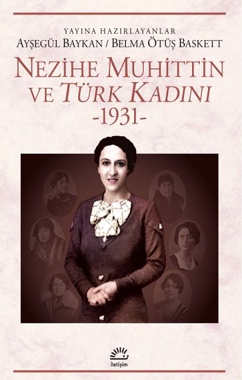 Nezihe Muhittin ve Türk Kadını 1931 – Ayşegül Baykan, Belma Ötüş-Baskett (Yay. Haz.) – İletişim Yayınları – kitap kapağı