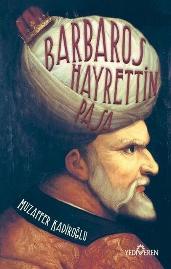 Barbaros Hayrettin Paşa – Muzaffer Kadiroğlu – Yediveren Yayınları – kitap kapağı