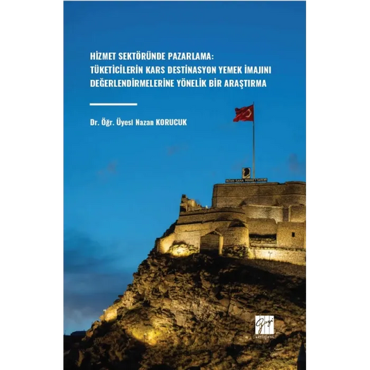 Hizmet Sektöründe Pazarlama: Tüketicilerin Kars Destinasyon Yemek İmajını Değerlendirmelerine Yönelik Bir Araştırma –