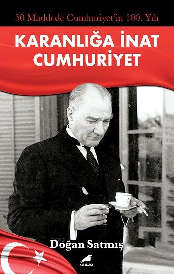 50 Maddede Cumhuriyetin 100. Yılı Karanlığa İnat Cumhuriyet - Kara Karga Yayınları Kitap
