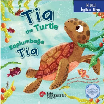 Tia The Turtle / Kaplumbağa Tia İngilizce Öğreniyorum (İki Dilli: İngilizce-Türkçe) - Koç Üniversitesi Yayınları Kitap