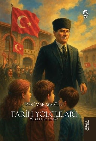 Tarih Yolcuları - Meclisi Biz Açtık - UGİ Çocuk Kitap
