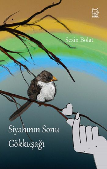 Siyahının Sonu Gökkuşağı – Sezin Bolat – Luna Yayınları – kitap kapağı