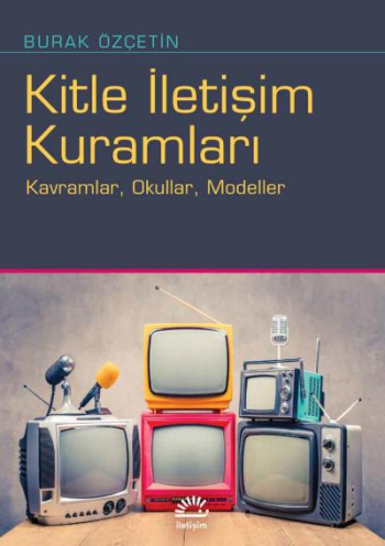 Kitle İletişim Kuramları – Burak Özçetin – İletişim Yayınları – kitap kapağı