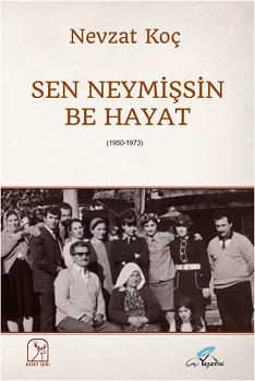 Sen Neymişsin Be Hayat – Nevzat Koç – Kuzey Işığı Yayınları – kitap kapağı