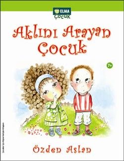 Aklını Arayan Çocuk - Elma Çocuk Kitap
