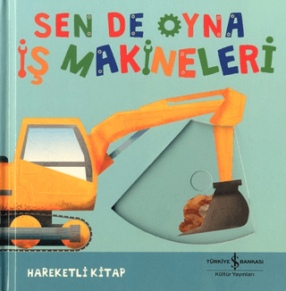 Sen De Oyna - İş Makineleri (Ciltli) - İş Bankası Kültür Yayınları Kitap