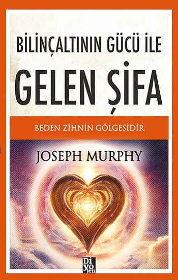 Bilinçaltının Gücü İle Gelen Şifa – Joseph Murhpy – Diyojen Yayıncılık – kitap kapağı