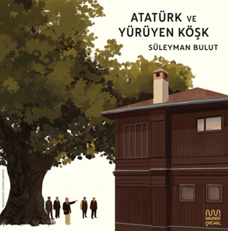 Atatürk ve Yürüyen Köşk - Mundi Kitap