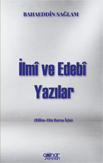 İlmi ve Edebi Yazılar (Bilim-Din Barışı İçin) - Gülnar Yayınları Kitap