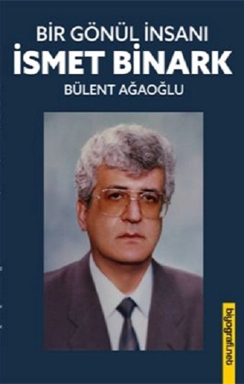 Bir Gönül İnsanı- İsmet Binark - Biyografi Net Yayıncılık Kitap