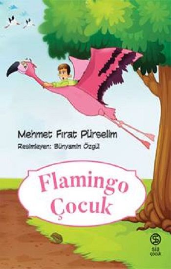 Flamingo Çocuk – Mehmet Fırat Pürselim – Sia Kitap – kitap kapağı