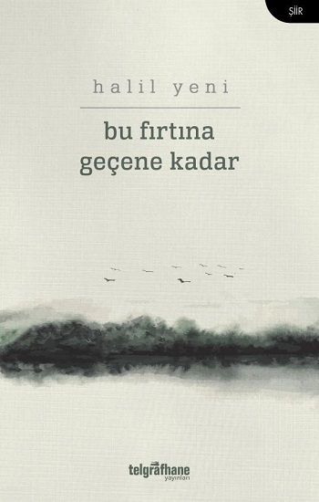 Bu Fırtına Geçene Kadar – Halil Yeni – Telgrafhane Yayınları – kitap kapağı